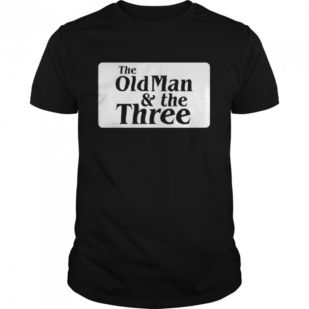 The Old Man And The Three T-Shirt