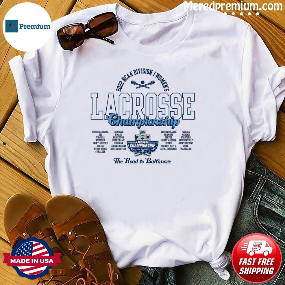 The Road To Baltimore 2022 NCAA Division I Women's Lacrosse Championship Shirt