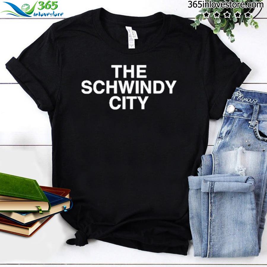 The schwindy city 2022 shirt