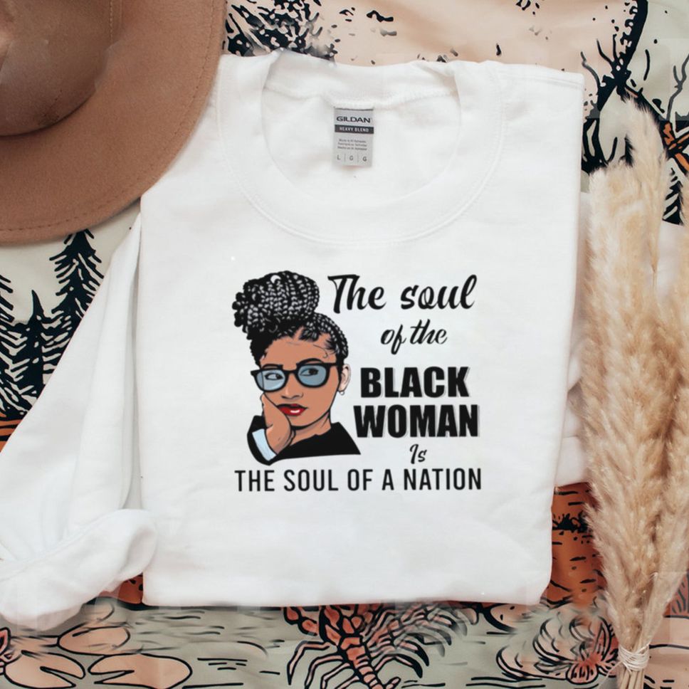 The Soul Of The Black Woman Is The Soul Of A Nation Shirt