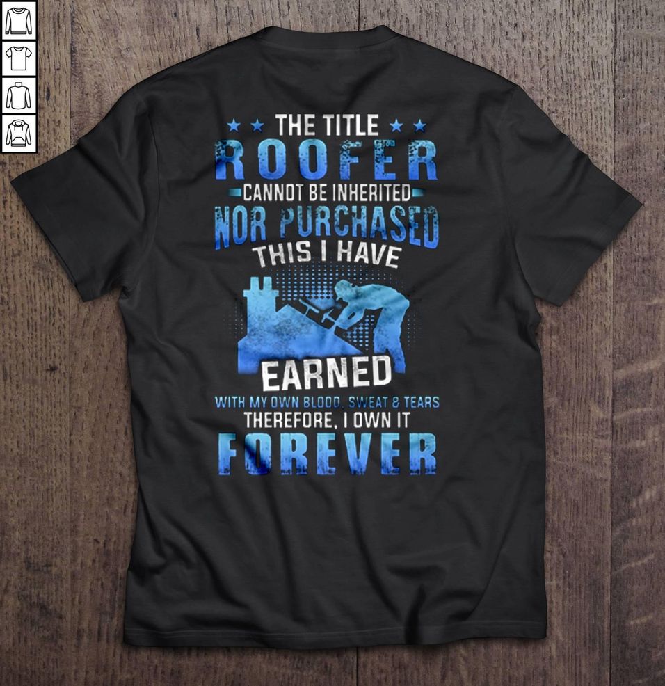 The Title Roofer Cannot Be Inherited Nor Purchased Shirt