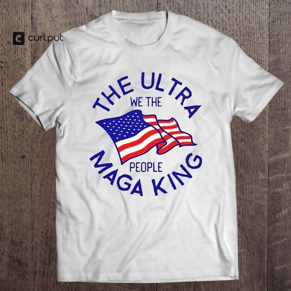 The Ultra Maga King We The People Usa Flag