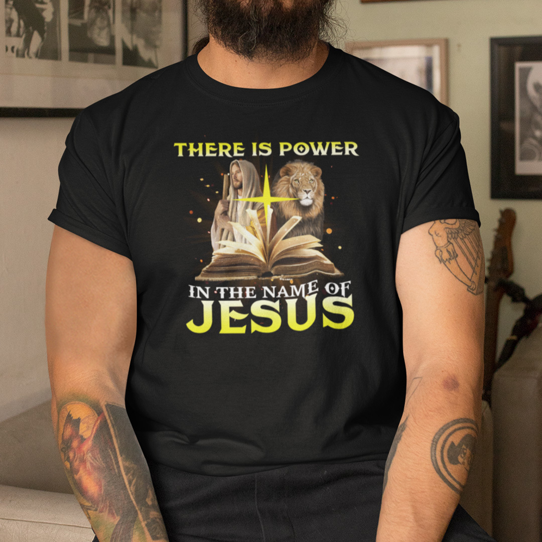 There Is Power In The Name Of Jesus Shirt