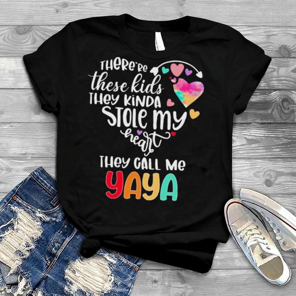 There’re These Kids They Kinda Stole My Heart They Call Me Yaya Shirt