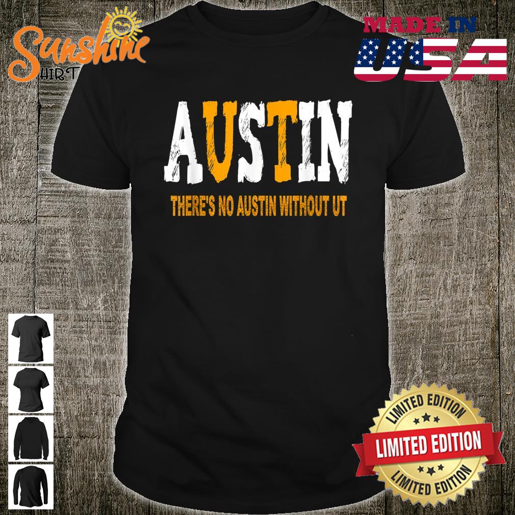 There’s No Austin Without UT Shirt
