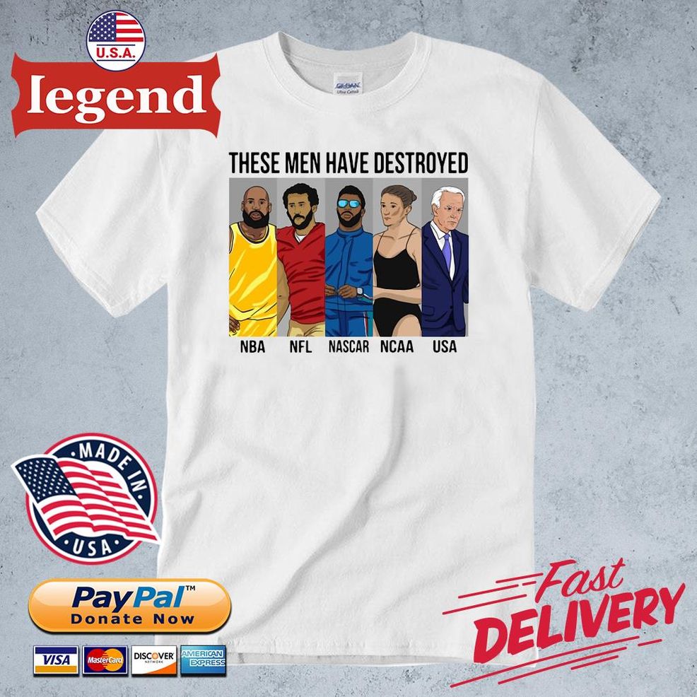 These Men Have Destroyed NBA NFL Nascer NCAA USA Shirt