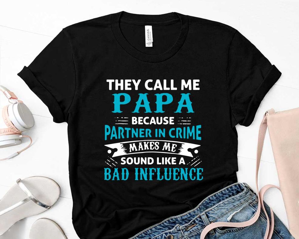 They Cal Me Papa Because Partner In Crime Makes Me Sound Fathers Day Shirt