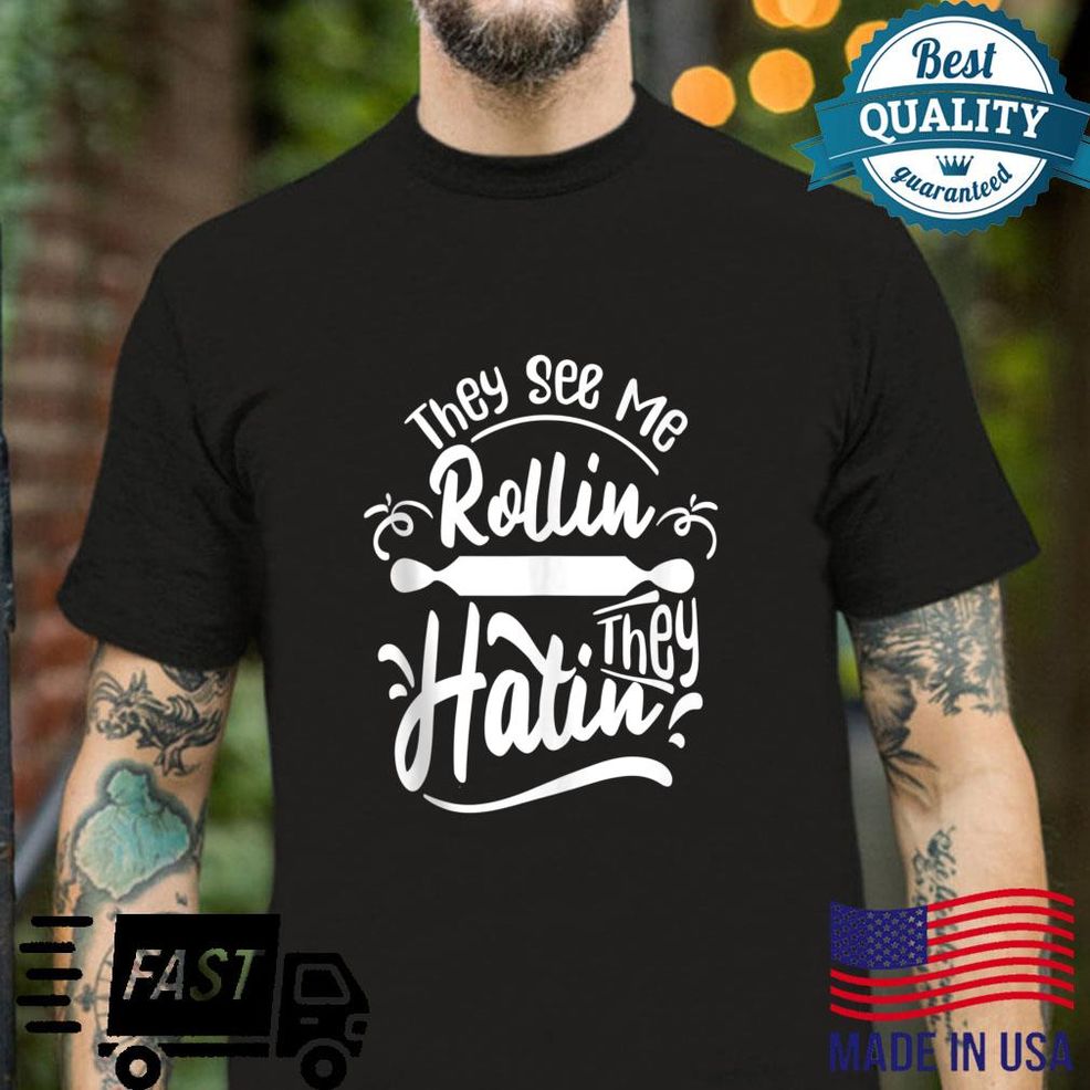They See Me Rollin' They Hatin' Shirt