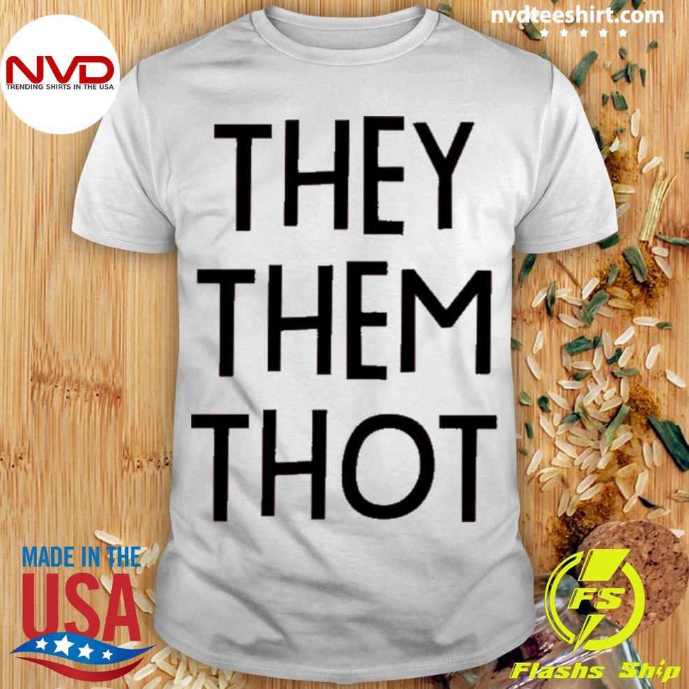 They Them Thot Shirt