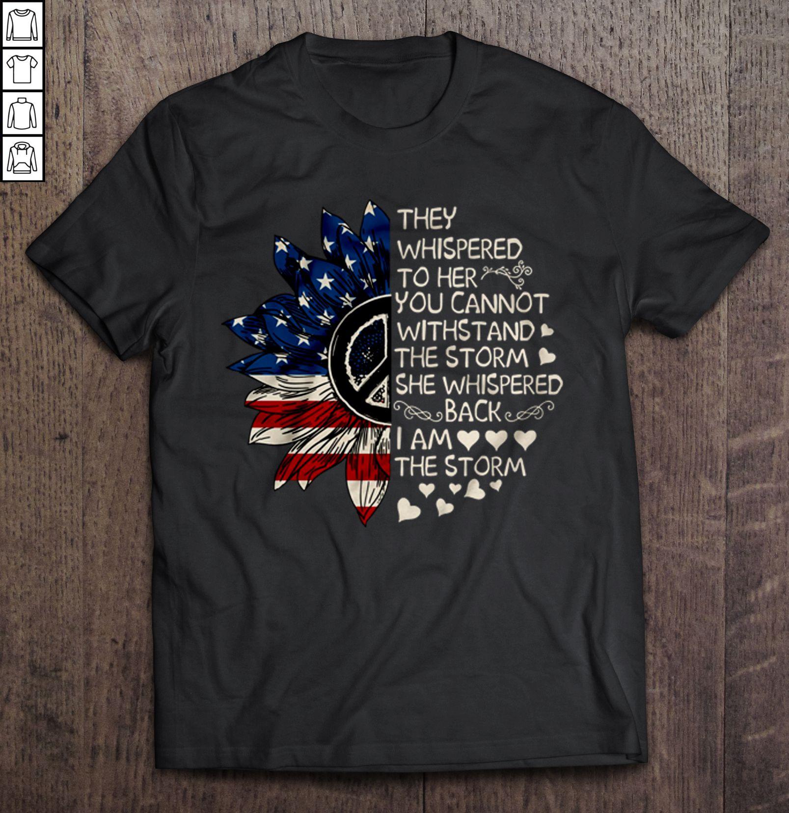 They Whispered To Her You Cannot Withstand The Storm Hippie American Flag Sunflower Gift Top