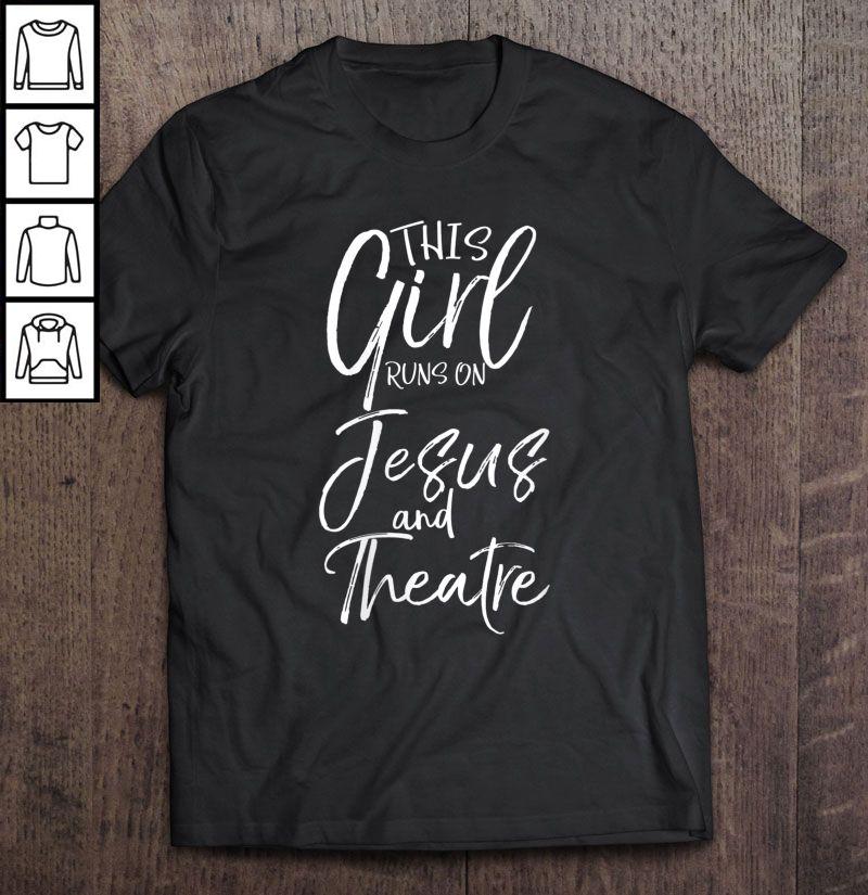 This Girl Runs On Jesus And Theatre TShirt