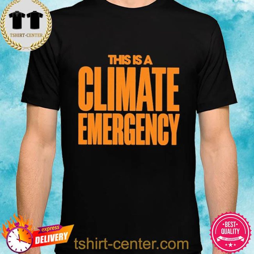 This Is A Climate Emergency Shirt