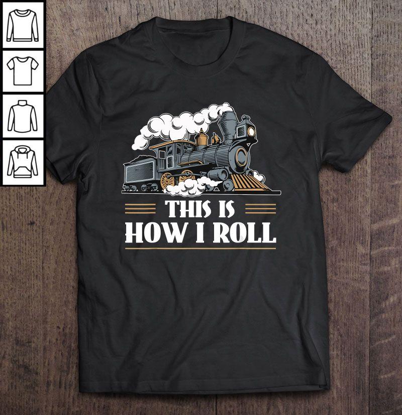 This Is How I Roll Train TShirt Gift