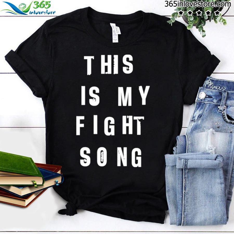 This is my fight song shirt