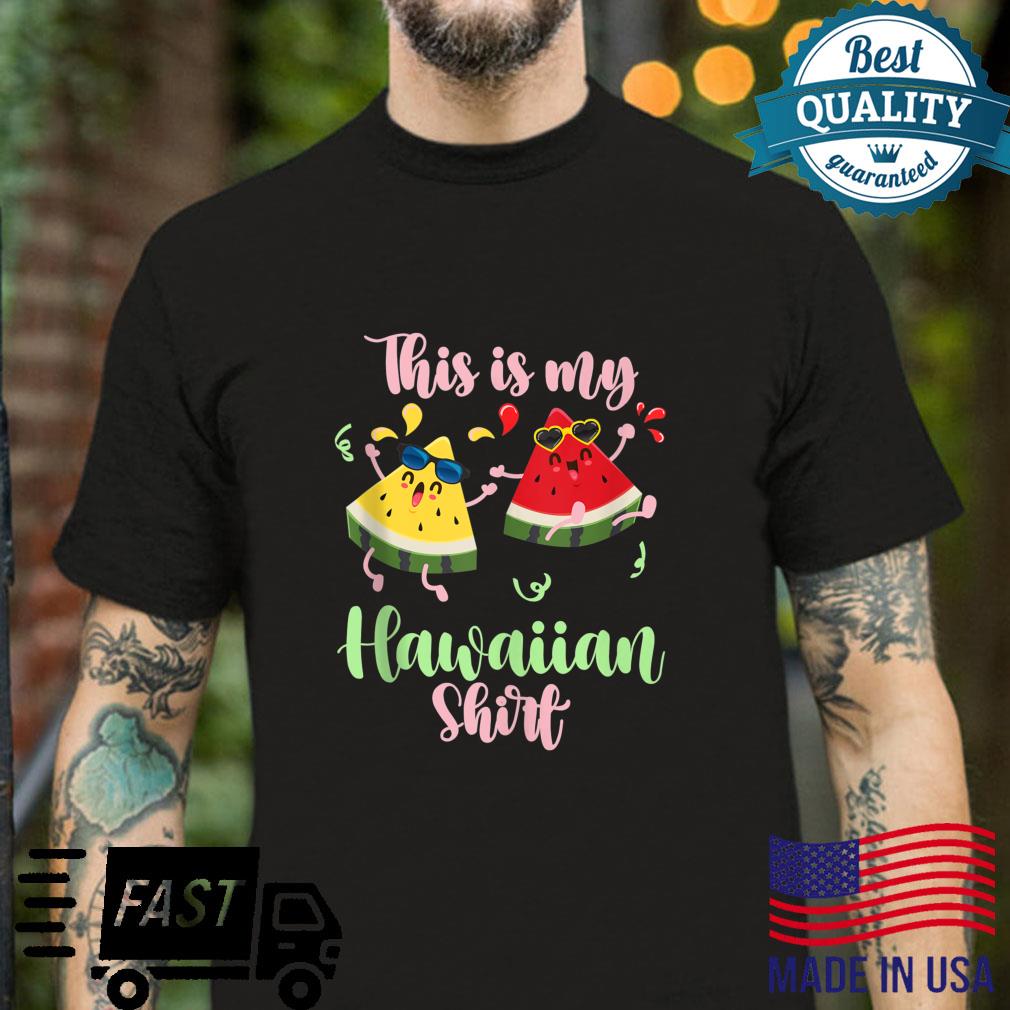 This Is My Hawaiian Shirt Luau Aloha Hawaii Beach Watermelon Shirt