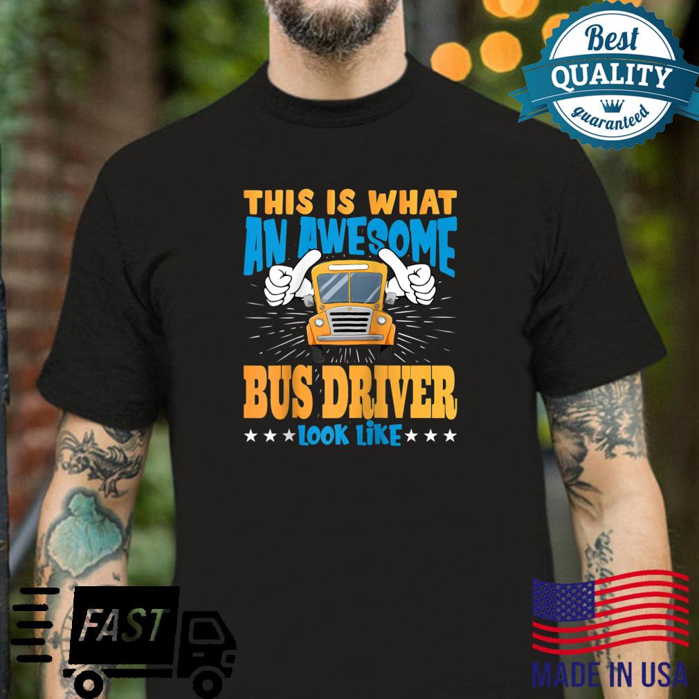This Is What An Awesome Bus Driver Looks School Bus Driver Shirt