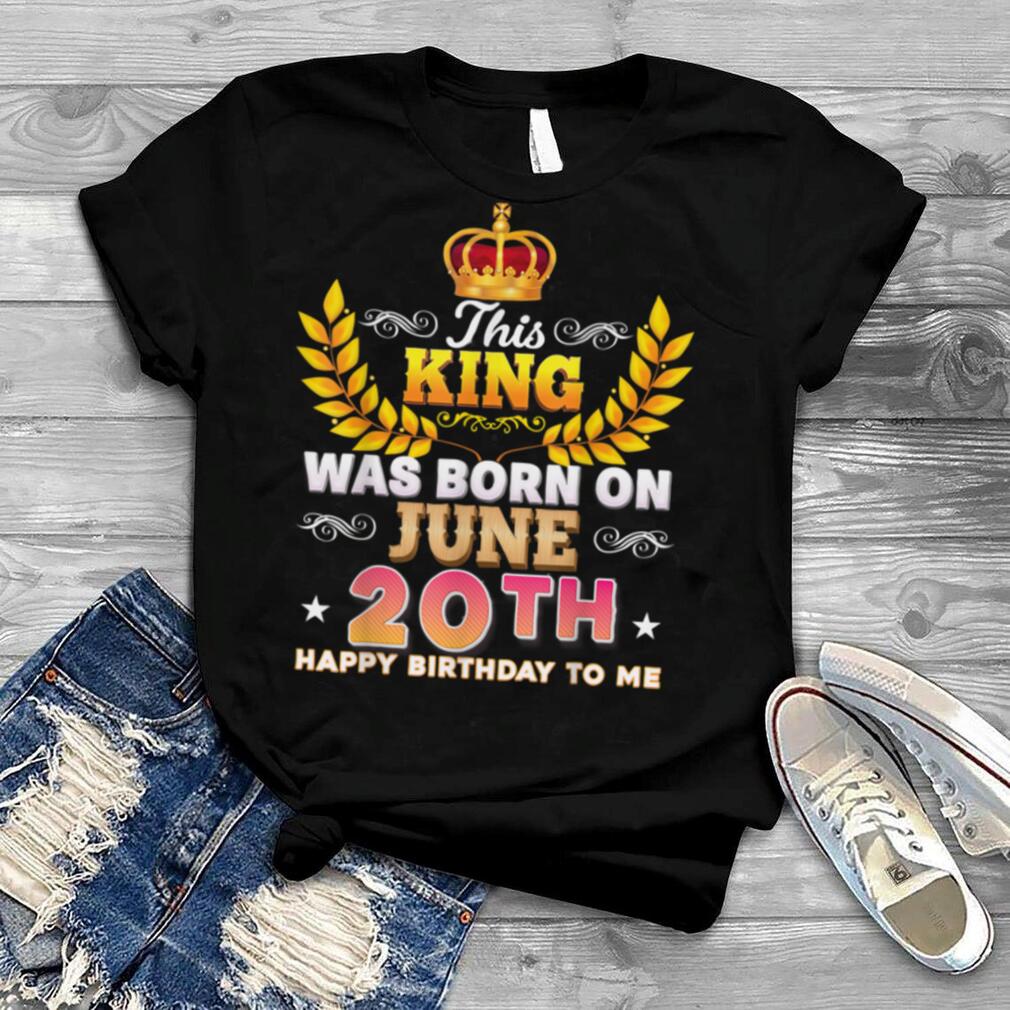 This King Was Born On June 20 20th Happy Birthday To Me T-Shirt B0B2DFYHYP
