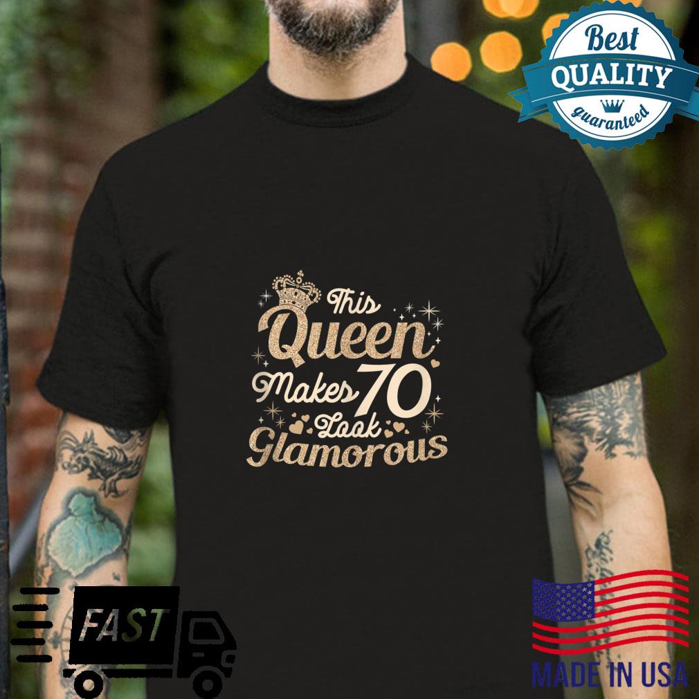 This queen makes 70 look glamorous birthday seventy fabulous Shirt