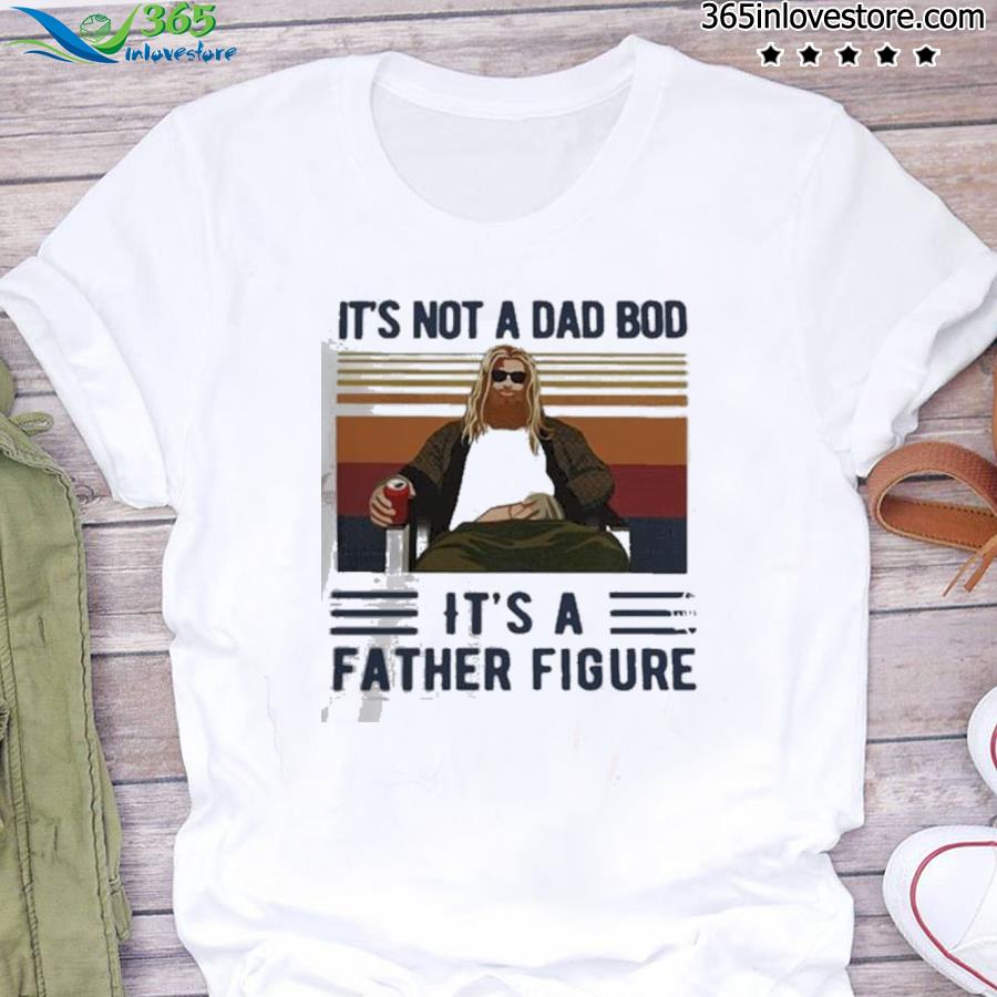 Thor it’s not a dad bod it’s a father figure new 2021 shirt