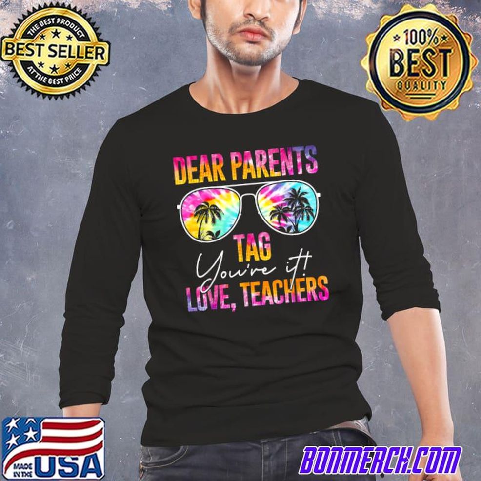Tie Dye Dear Parents Tag Youre It Last Day Of School Teacher T Shirt