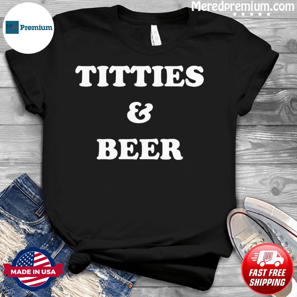 Titties & Beer Shirts