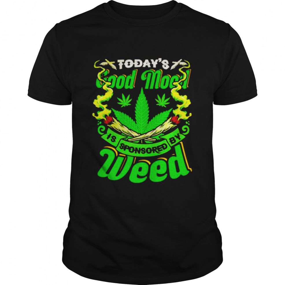 Today’s Good Mood Is Sponsored By Weed T Shirt