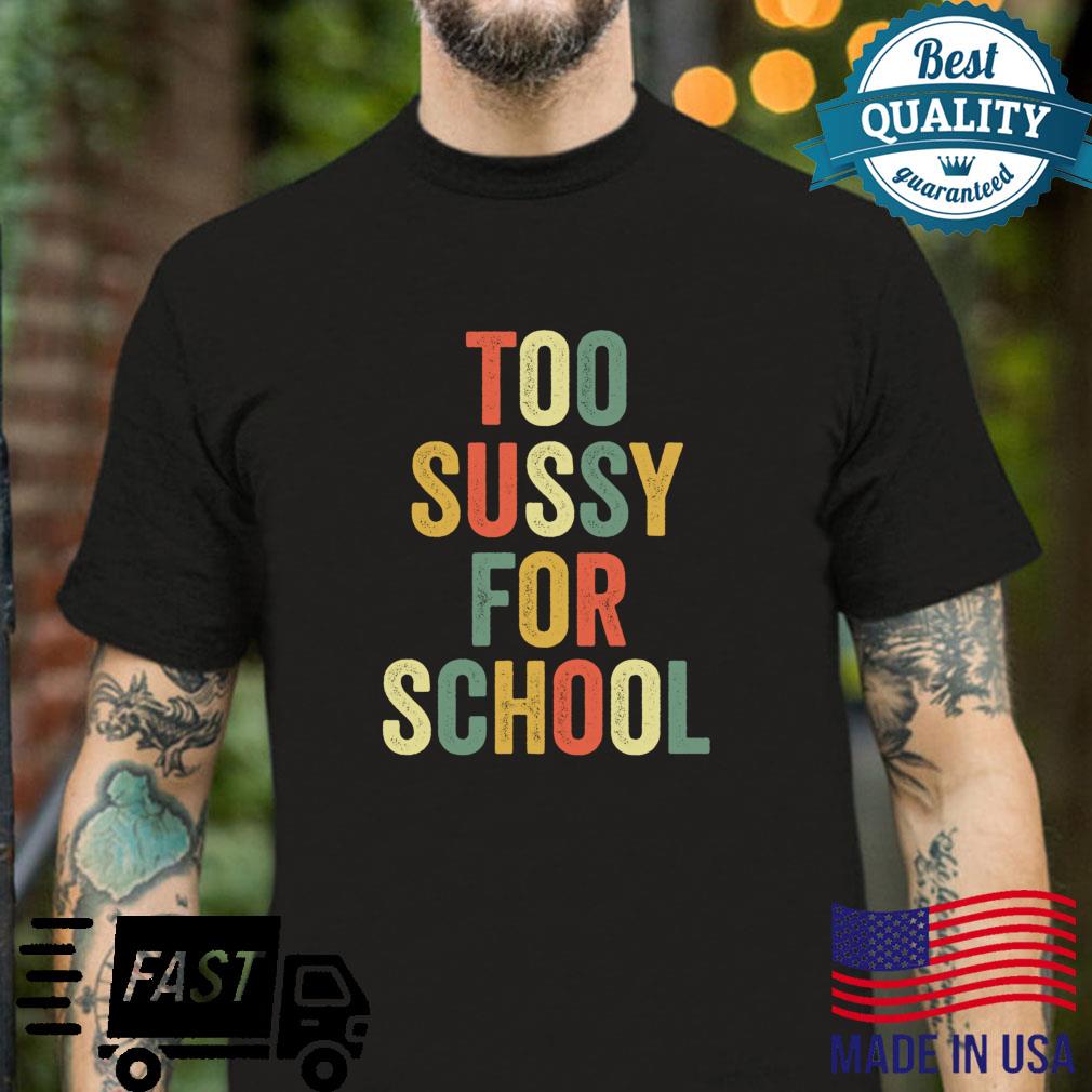 Too Sussy For School Meme Viral Joke Fun Student Gamer Shirt