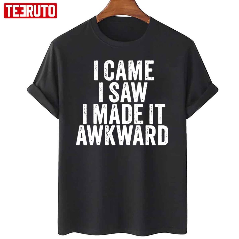 Top I Came I Saw I Made It Awkward Sarcastic Vintage Unisex T Shirt