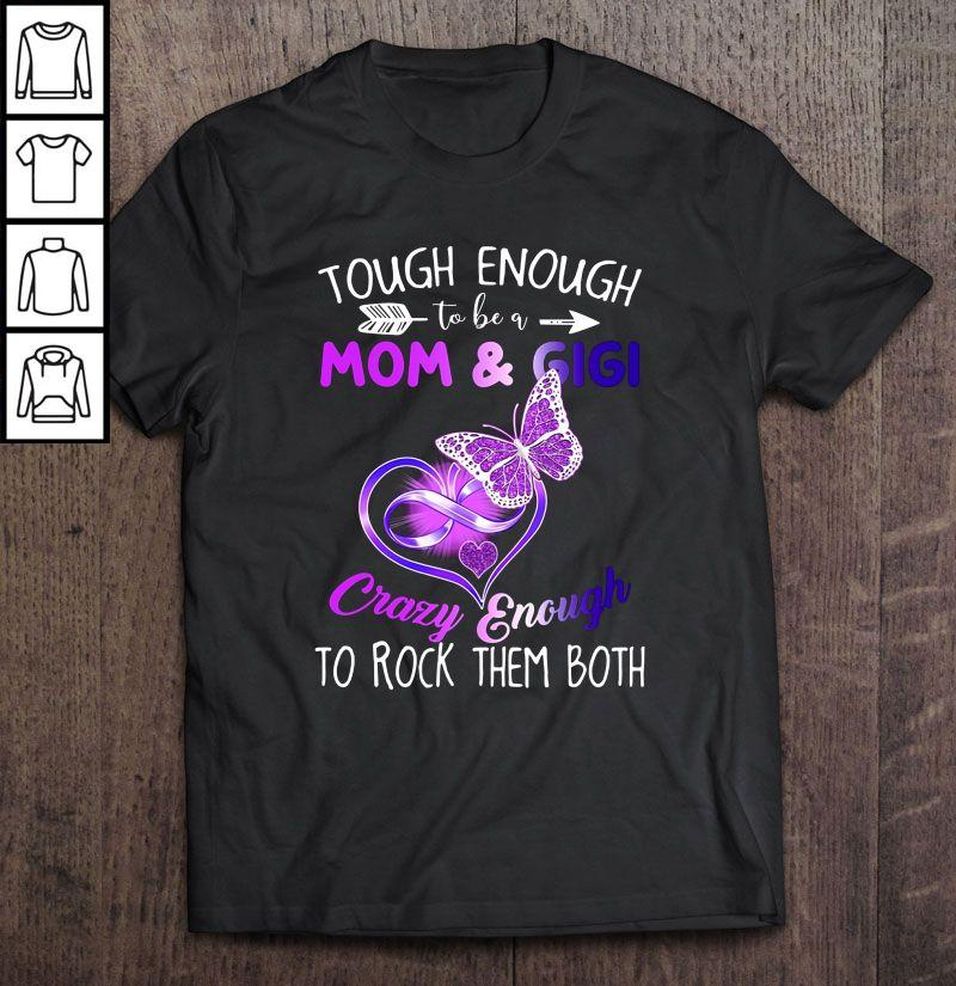 Tough Enough To Be A Mom & Gigi Crazy Enough To Rock Them Both Violet Butterfly And Heart Vesion T Shirt