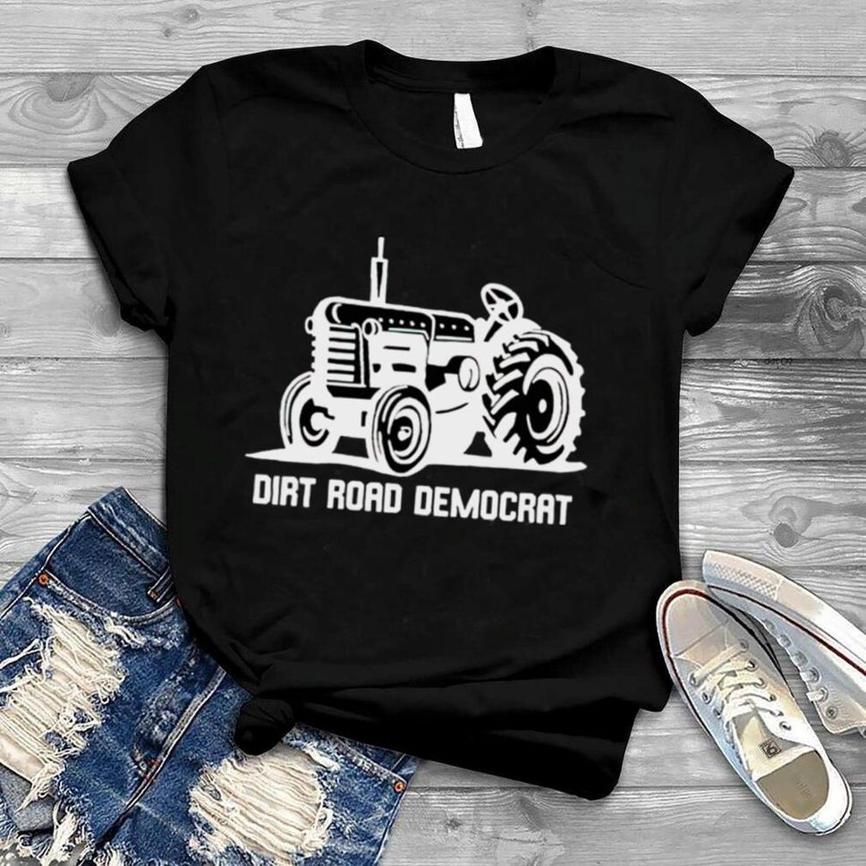 Tractor Dirt Road Democrat Shirt
