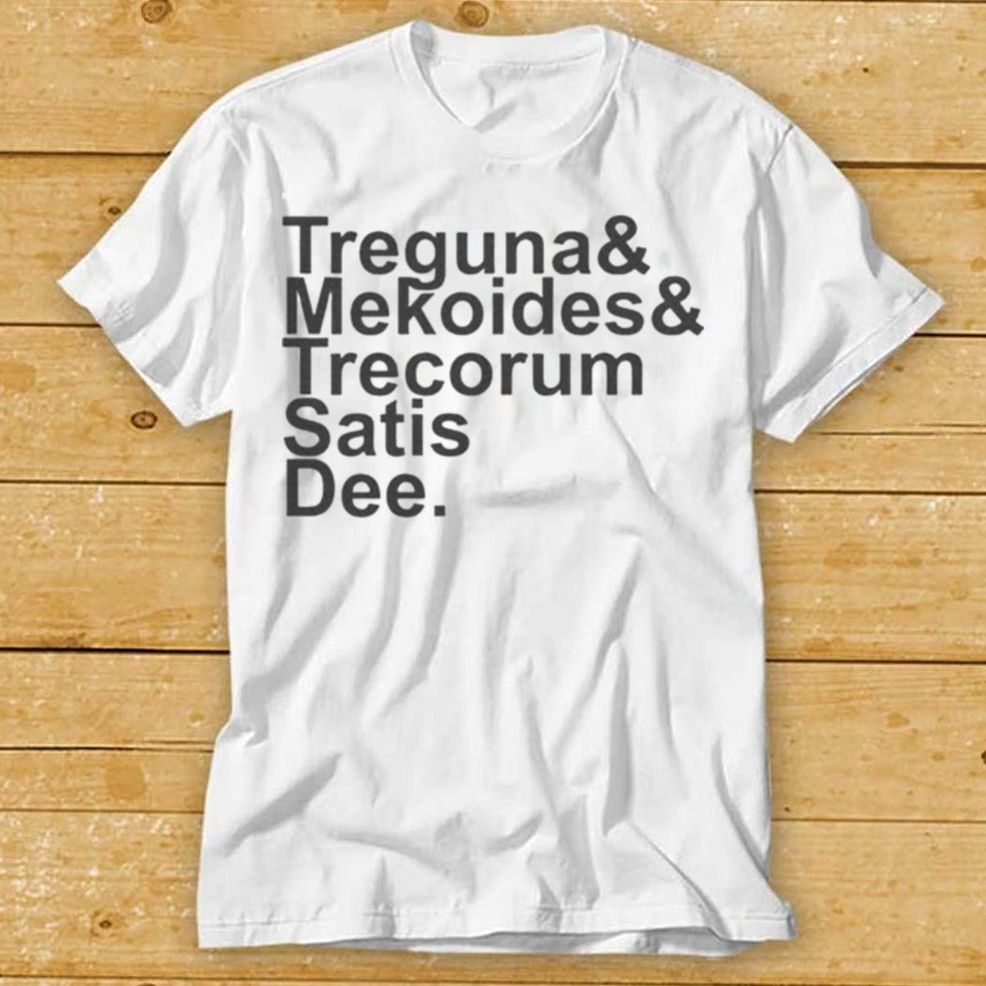 Treguna Mekoides Trecorum Satis Dee Shirt