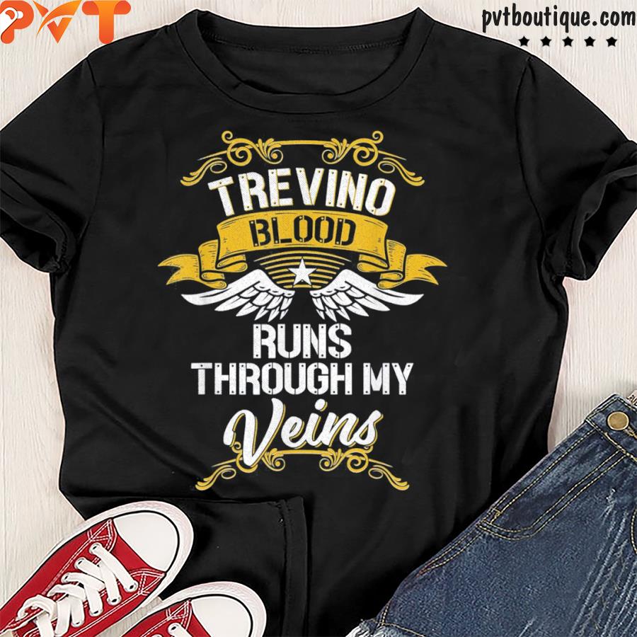 Trevino blood runs through my veins shirt
