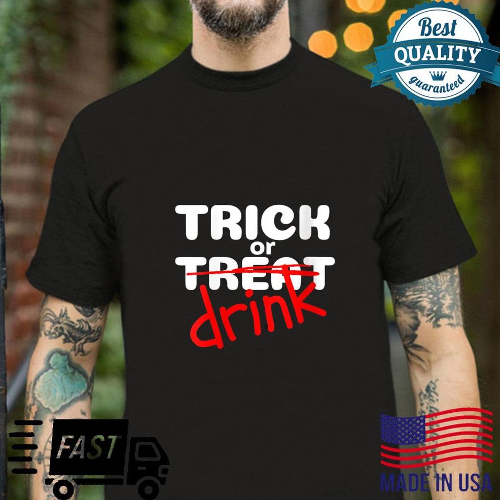 Trick Or Drink Adult Halloween Trick Or Treat Shirt