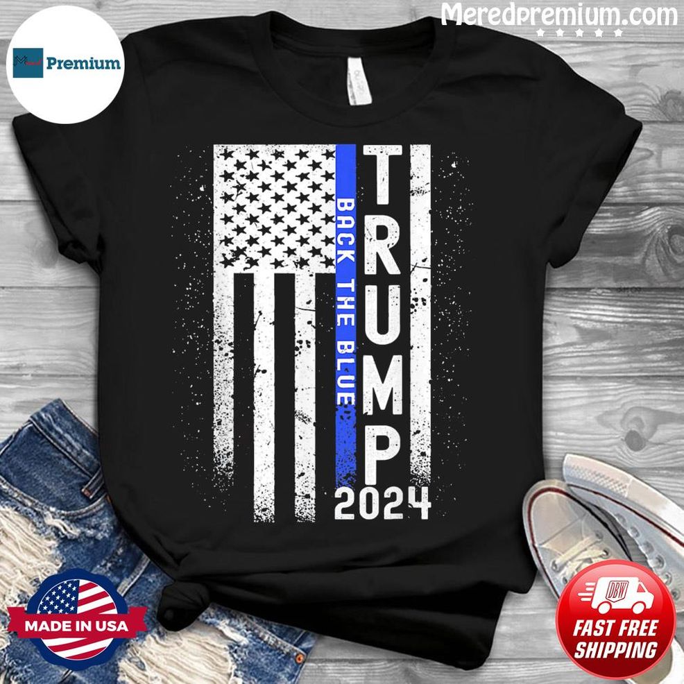 Trump 2024 Back The Blue American Flag Blue Line 4th Of July Shirt