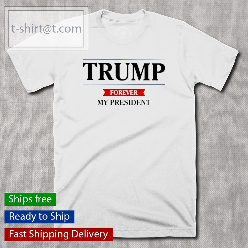 Trump Forever My President 2022 Shirt