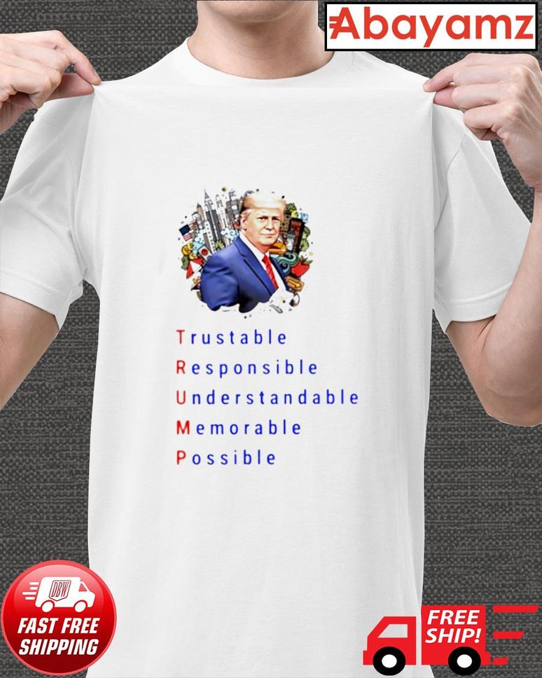 Trump Trustable Responsible Understandable Memorable Possible 2022 Shirt