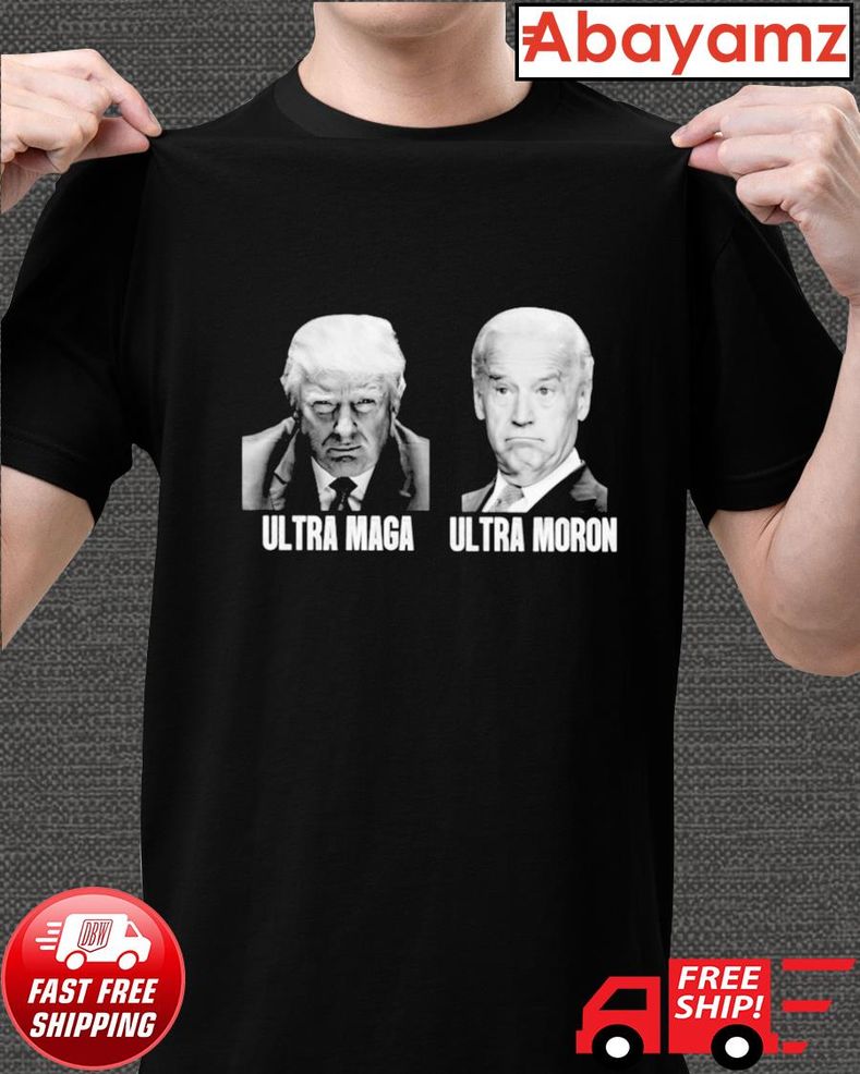 Trump Ultra Maga Biden Ultra Moron Shirt