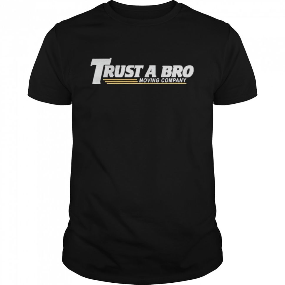 Trust A Bro Moving Company Shirt