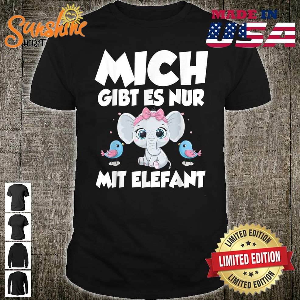 TShirt With German Text Mich Gibt Es Nur Mit Elefant Mich Gibt Es Nur Mit Shirt