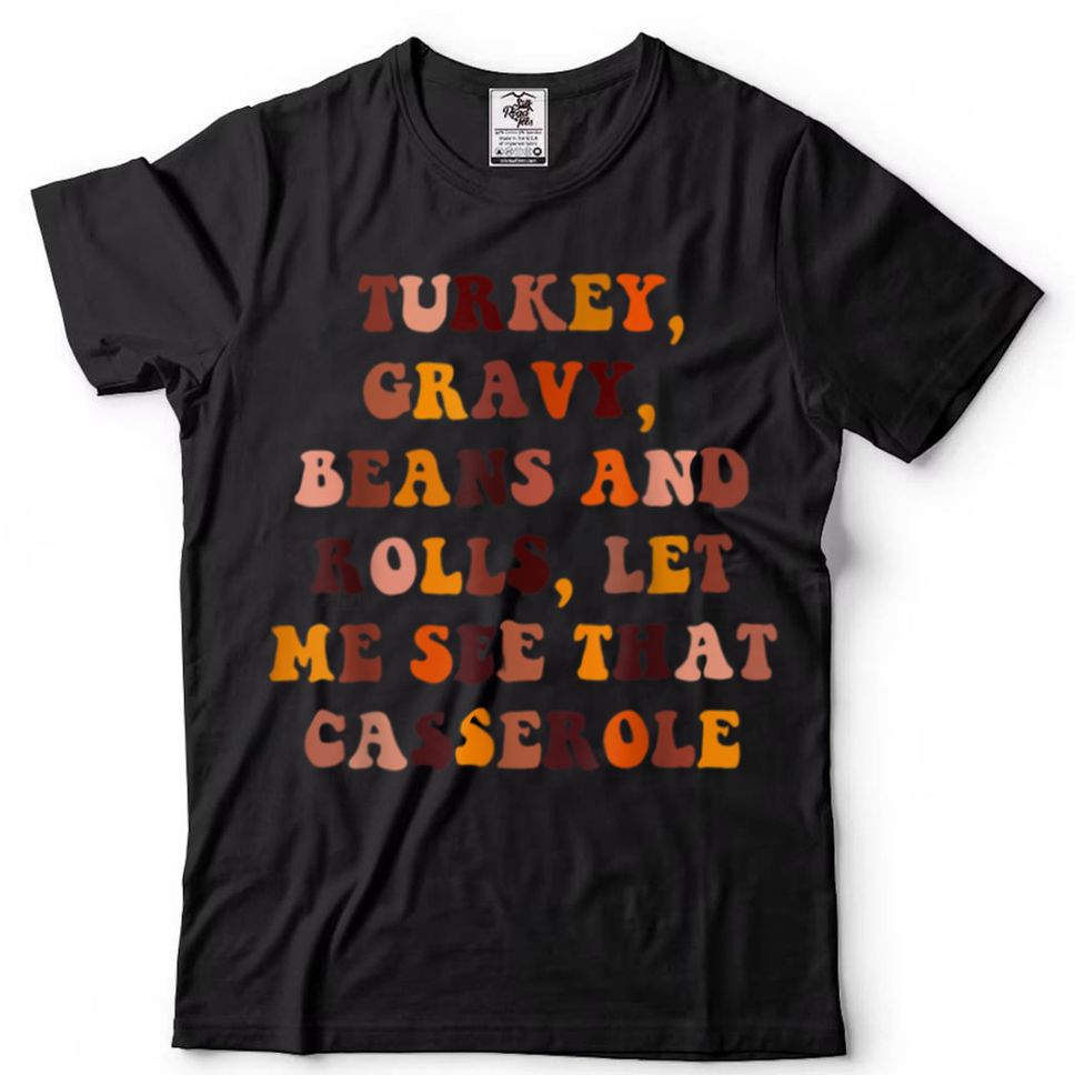 Turkey Gravy Beans And Rolls Let Me See That Casserole T Shirt 1 Tee