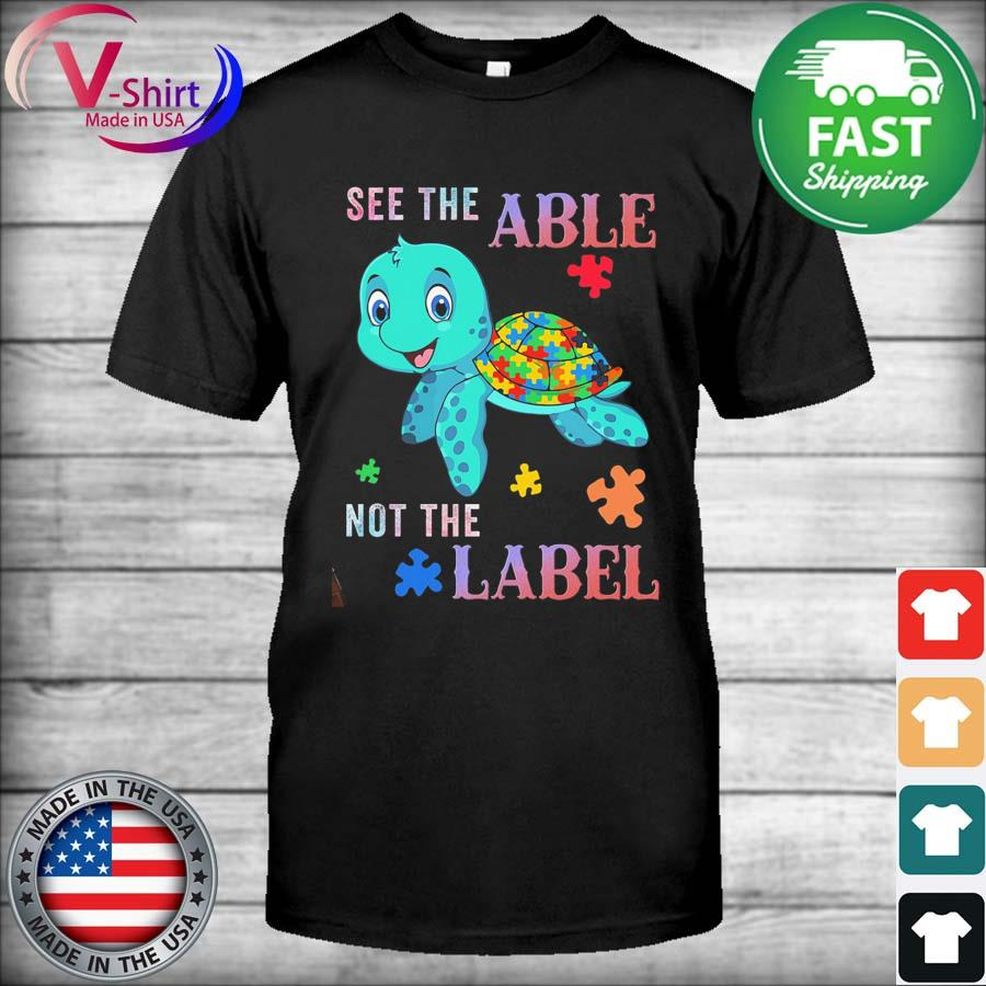 Turtle Autism See The Able Not The Label 2022 Shirt