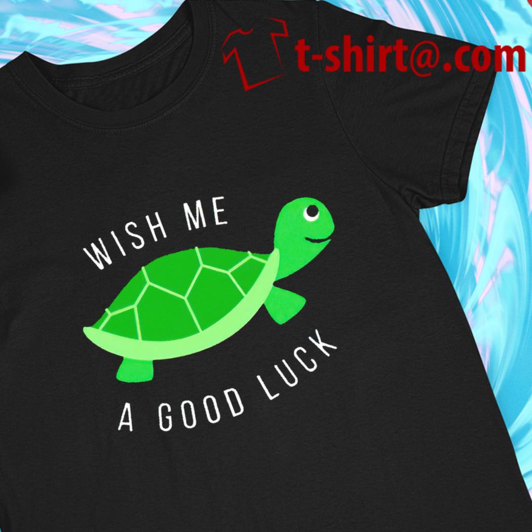 Turtle wish me a good luck funny T-shirt