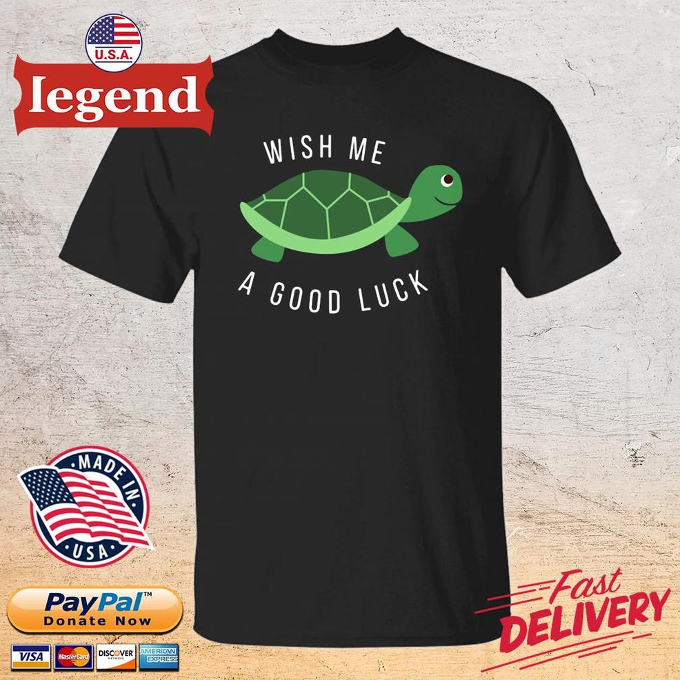 Turtle Wish Me A Good Luck Shirt
