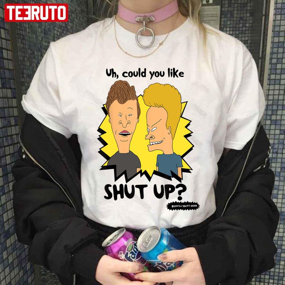 Uh Would You Like Shut Up Beavis And Butthead Unisex T Shirt