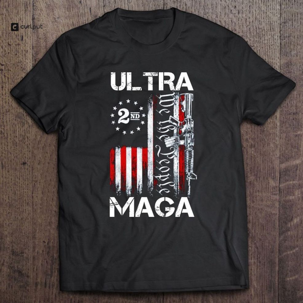 Ultra Maga Proud Ultra Maga 2Nd Amendment We The People