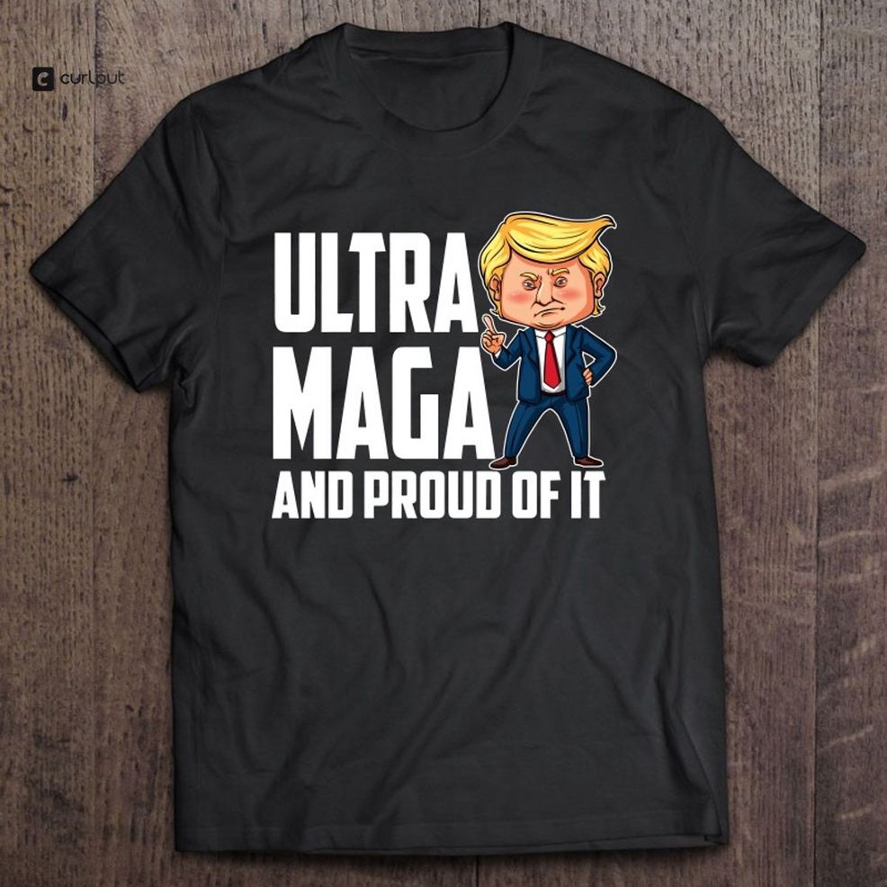 Ultra Maga Shirt Trump Ultra Maga And Proud Of It