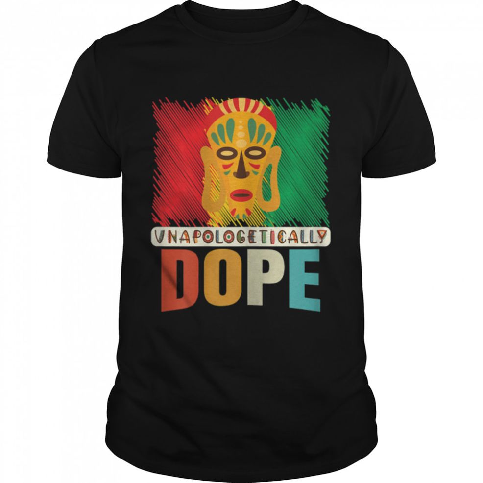 Unapologetically Dope Independence Day Juneteenth Apparel T Shirt B09ZTKG7M9