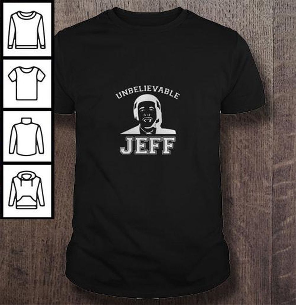 Unbelievable Jeff Shirt