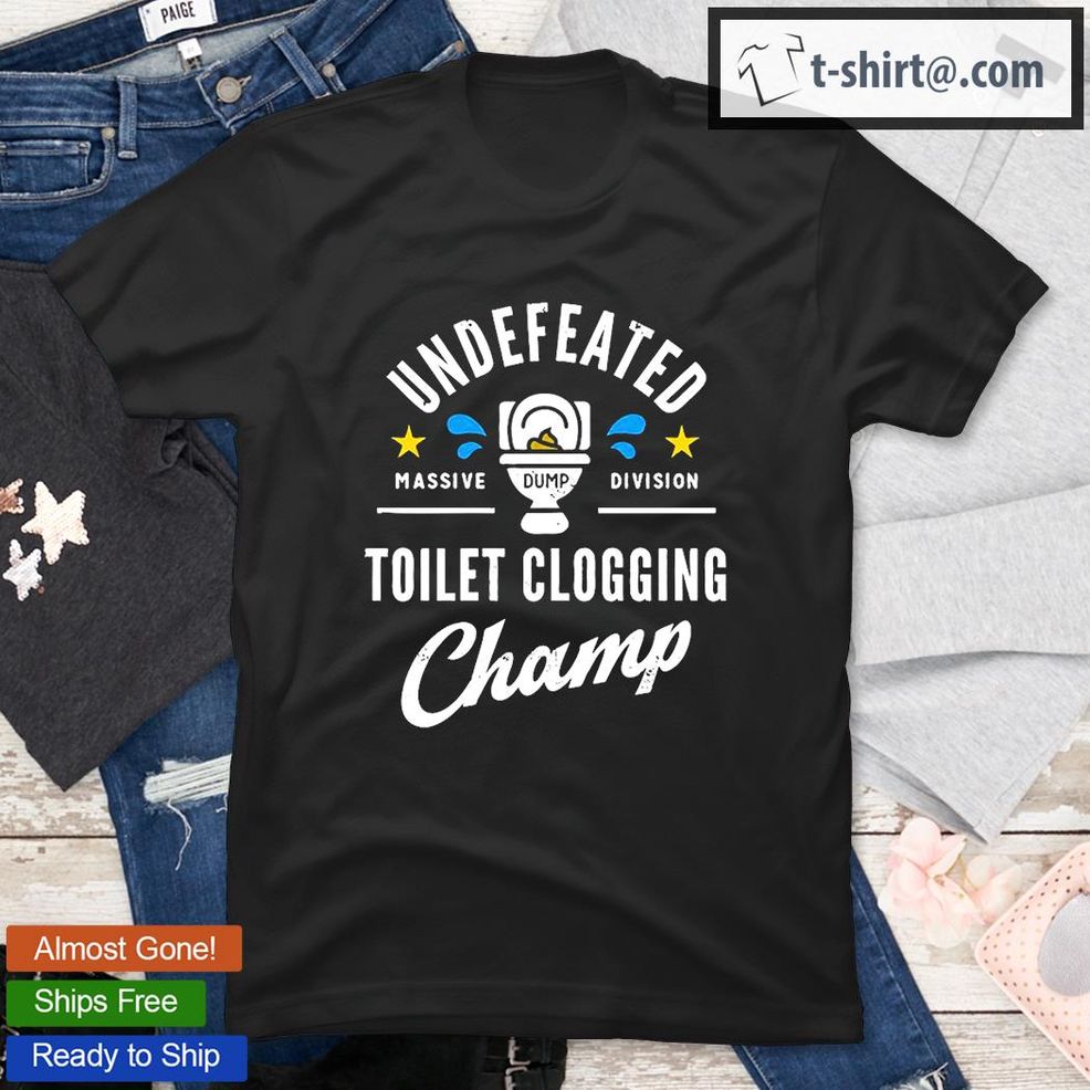 Undefeated Toilet Clogging Champ T Shirt