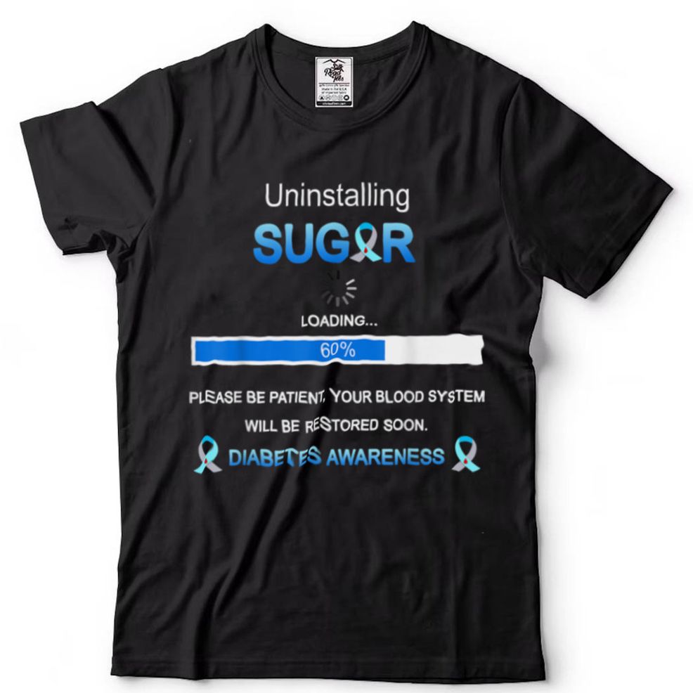Uninstalling Sugar Blood Will Be Restored Soon Diabetes T Shirt Tee